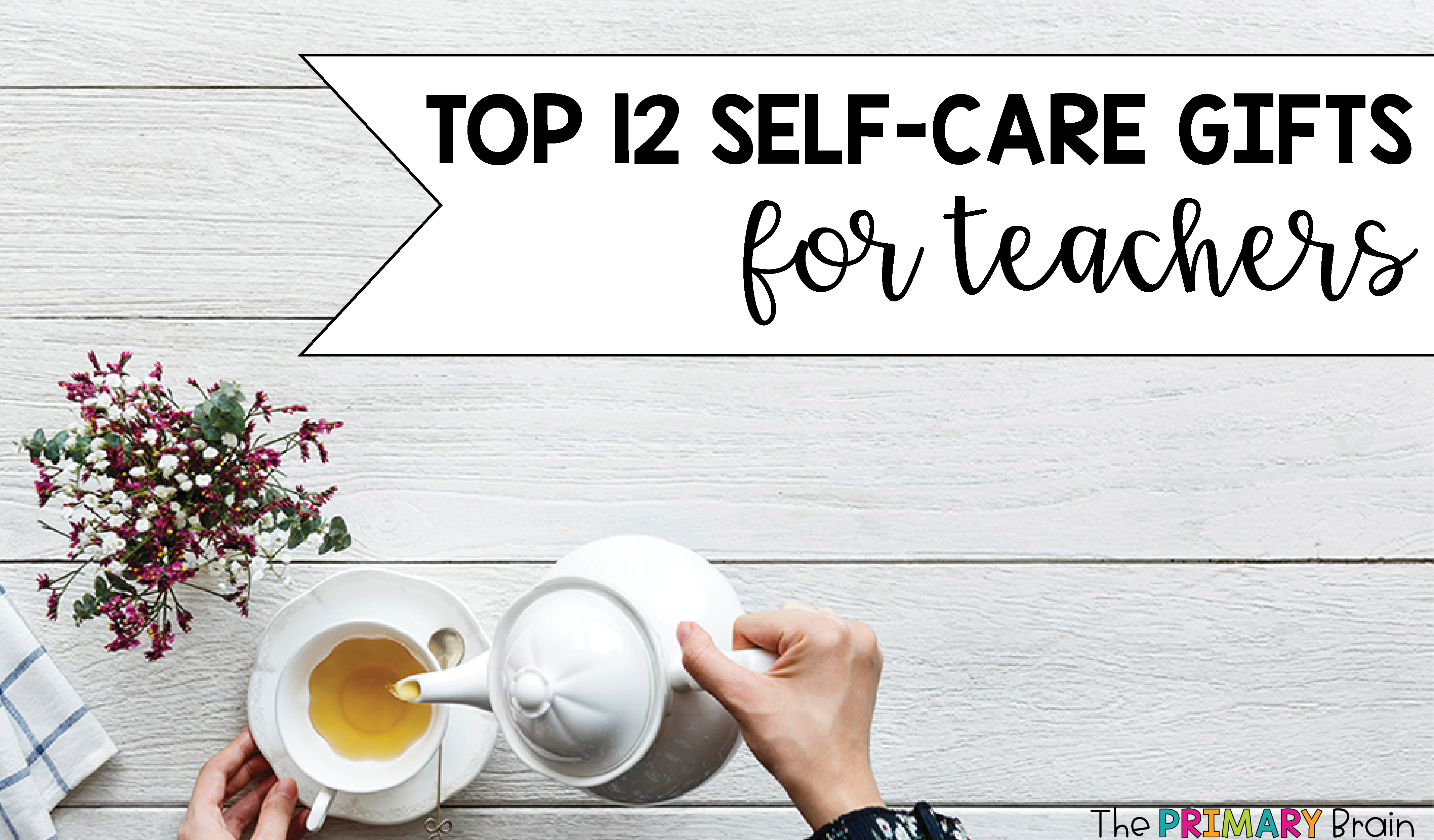 Top 12 SelfCare Teacher Gifts The Primary Brain